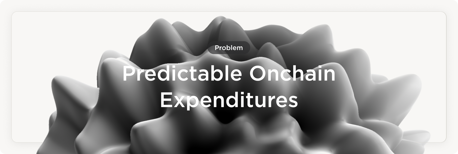 Problem: Predictable Onchain Expenditures